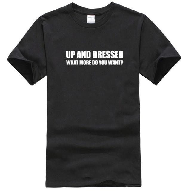 UP AND DRESSED T SHIRT TEE TOP FUNNY LAZY SLOGAN LOVE SLEEP MENS BIRTHDAY GIFT