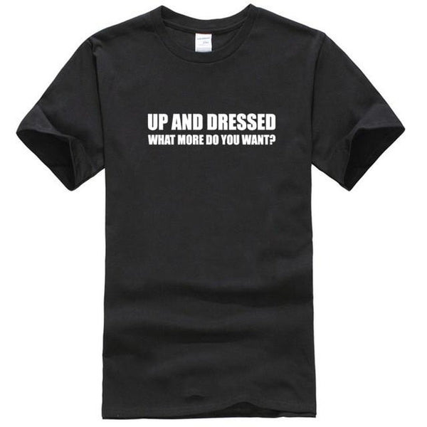UP AND DRESSED T SHIRT TEE TOP FUNNY LAZY SLOGAN LOVE SLEEP MENS BIRTHDAY GIFT