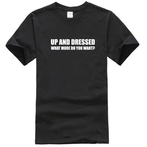 UP AND DRESSED T SHIRT TEE TOP FUNNY LAZY SLOGAN LOVE SLEEP MENS BIRTHDAY GIFT