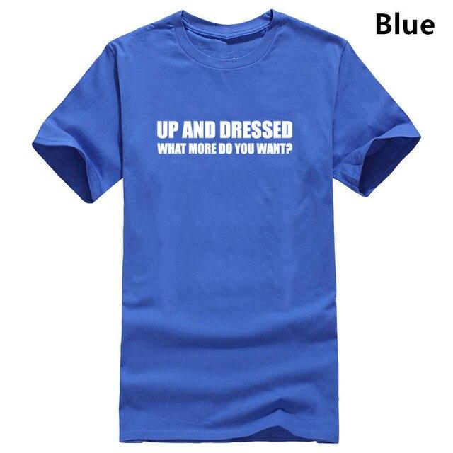 UP AND DRESSED T SHIRT TEE TOP FUNNY LAZY SLOGAN LOVE SLEEP MENS BIRTHDAY GIFT