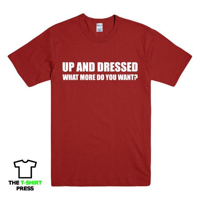 UP AND DRESSED T SHIRT TEE TOP FUNNY LAZY SLOGAN LOVE SLEEP MENS BIRTHDAY GIFT New T Shirts Funny Tops Tee