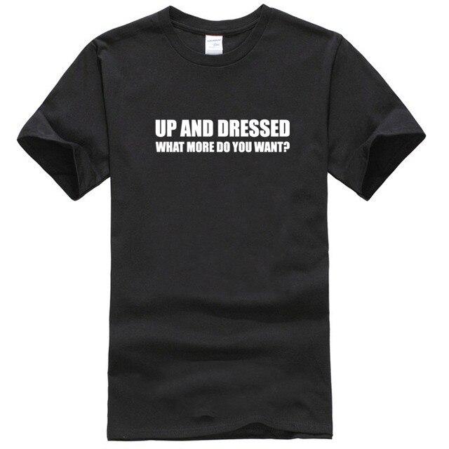 UP AND DRESSED T SHIRT TEE TOP FUNNY LAZY SLOGAN LOVE SLEEP MENS BIRTHDAY GIFT