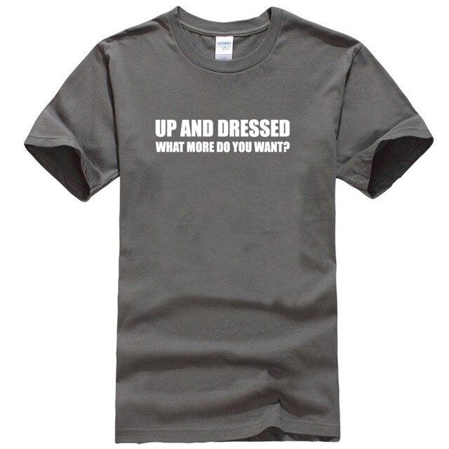 UP AND DRESSED T SHIRT TEE TOP FUNNY LAZY SLOGAN LOVE SLEEP MENS BIRTHDAY GIFT
