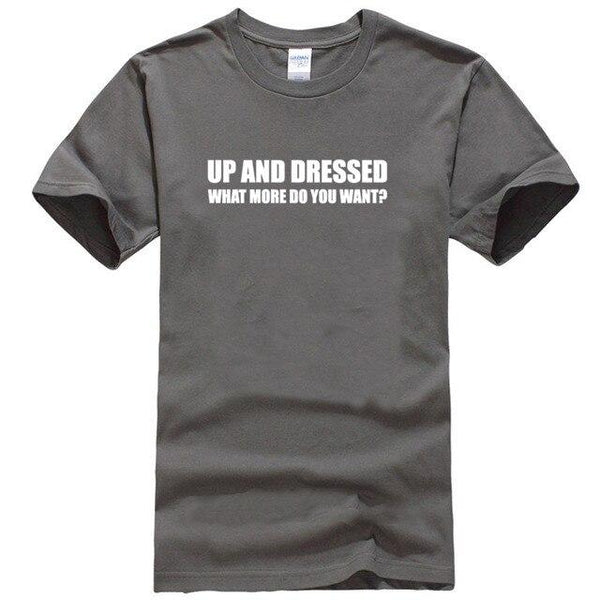UP AND DRESSED T SHIRT TEE TOP FUNNY LAZY SLOGAN LOVE SLEEP MENS BIRTHDAY GIFT
