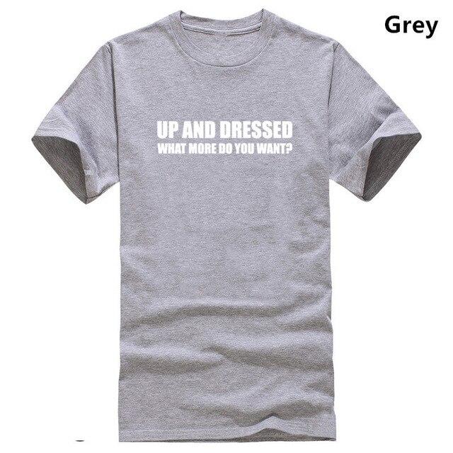 UP AND DRESSED T SHIRT TEE TOP FUNNY LAZY SLOGAN LOVE SLEEP MENS BIRTHDAY GIFT