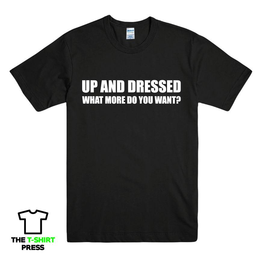 UP AND DRESSED T SHIRT TEE TOP FUNNY LAZY SLOGAN LOVE SLEEP MENS BIRTHDAY GIFT New T Shirts Funny Tops Tee