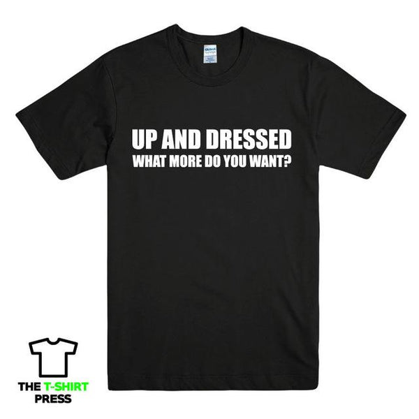 UP AND DRESSED T SHIRT TEE TOP FUNNY LAZY SLOGAN LOVE SLEEP MENS BIRTHDAY GIFT New T Shirts Funny Tops Tee