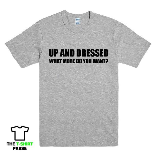 UP AND DRESSED T SHIRT TEE TOP FUNNY LAZY SLOGAN LOVE SLEEP MENS BIRTHDAY GIFT New T Shirts Funny Tops Tee