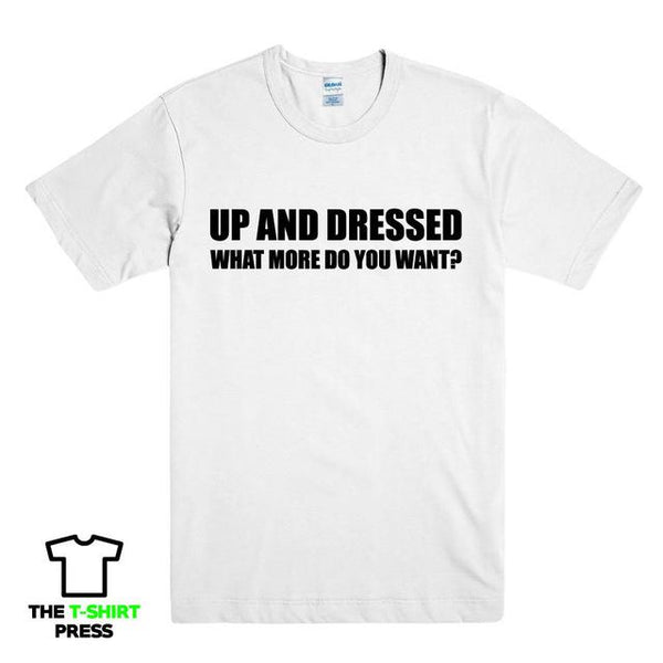 UP AND DRESSED T SHIRT TEE TOP FUNNY LAZY SLOGAN LOVE SLEEP MENS BIRTHDAY GIFT New T Shirts Funny Tops Tee